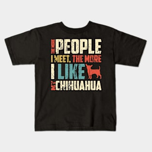 The More People I Meet, The More I Like My Chihuahua Gift For Chihuahua Lover Kids T-Shirt